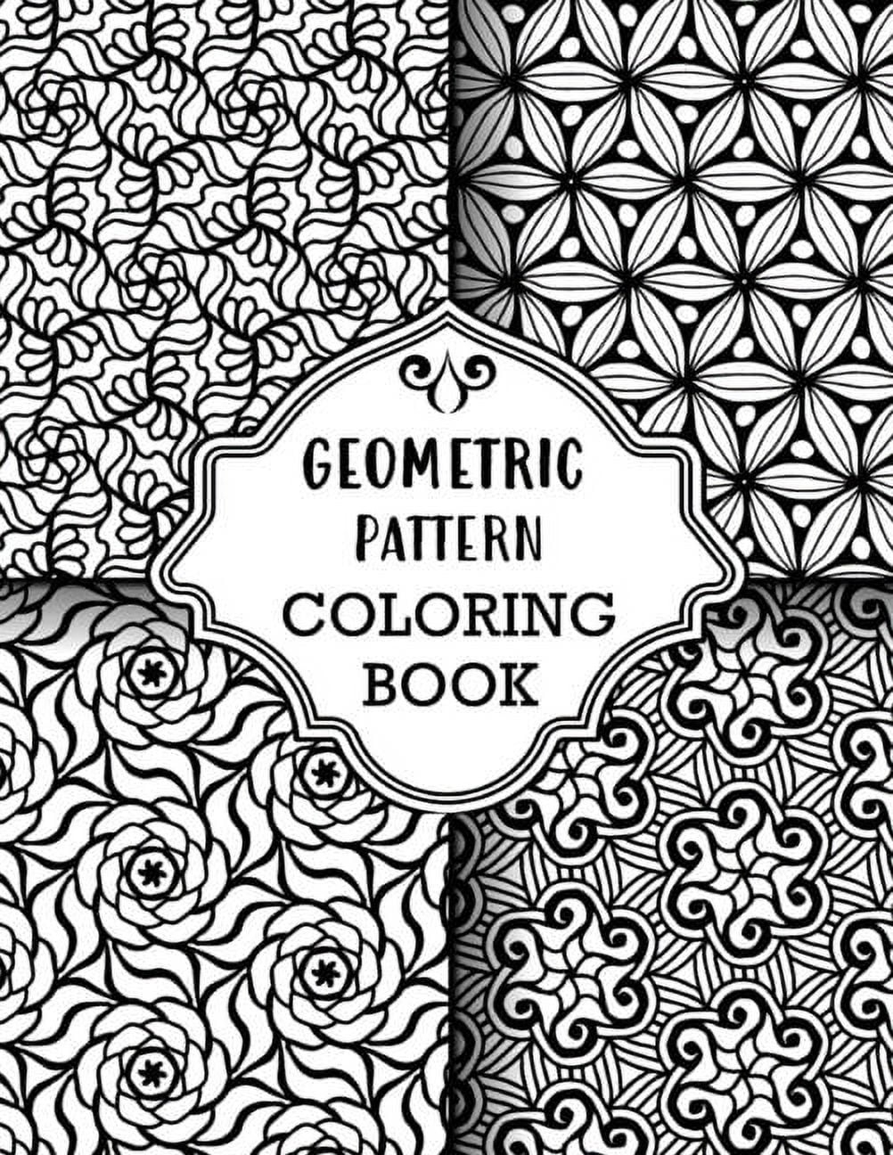 Geometric Pattern Coloring Book Sets Of Amazing Geometric Designs Abstract Design Patterns Relaxing And Stress Relieving Coloring Book Book 